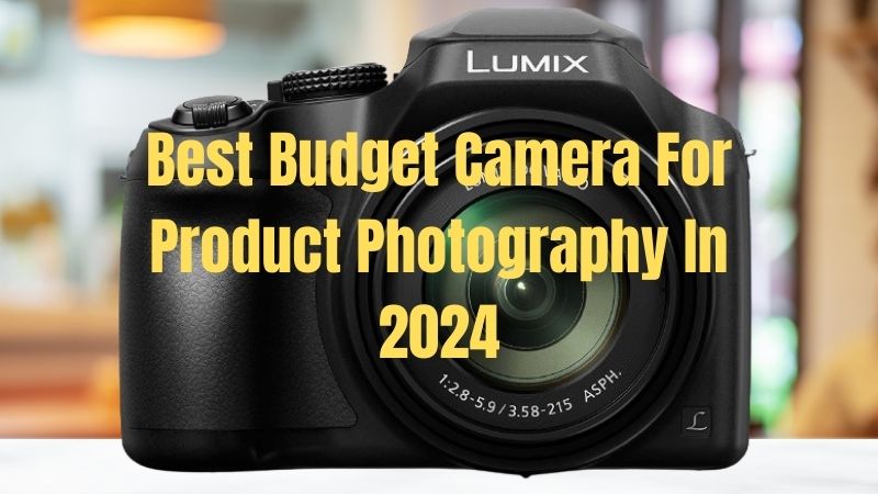 best budget camera for product photography